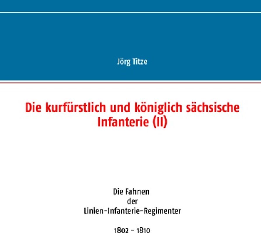 Die kurfürstlich und königlich sächsische Infanterie (II)