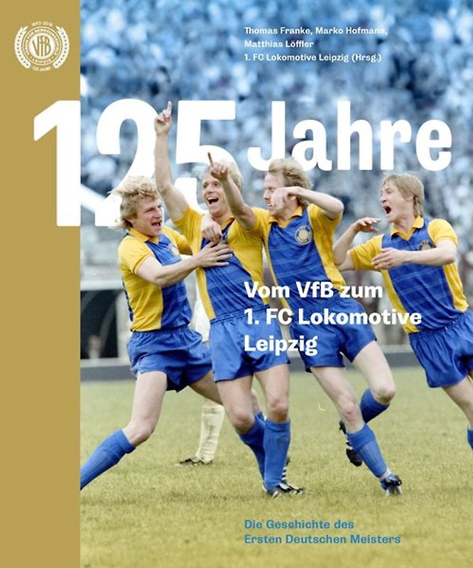 125 Jahre. Vom VfB zum 1. FC Lokomotive Leipzig