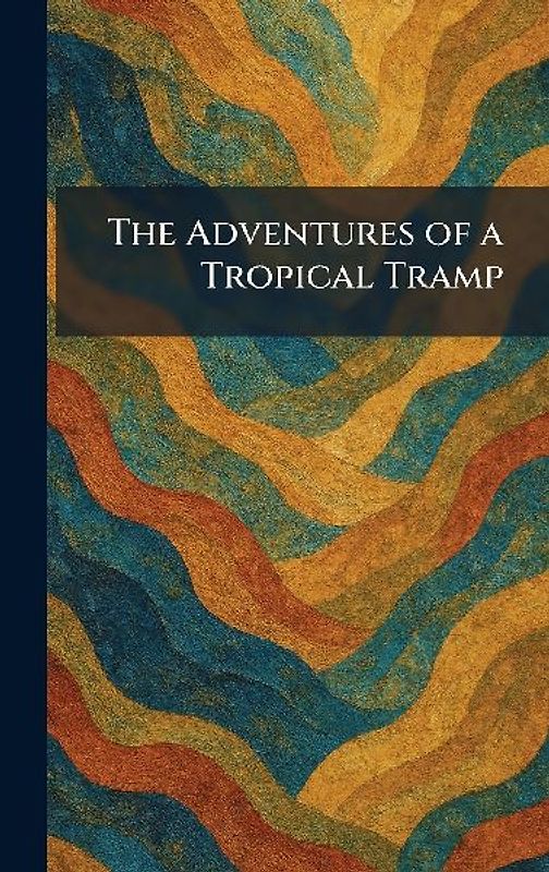 The Adventures of a Tropical Tramp