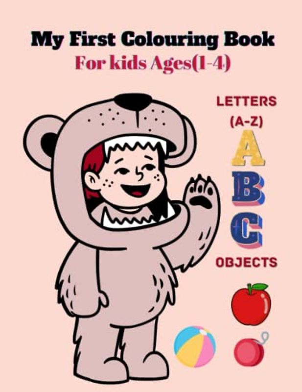 My First Colouring Book For Kids Age (1-4).: Toddler Activity Book with 26 Simple Pictures And Letters To Colour And Learn,large print ,Glossy Cover,pre-kg,Kg.