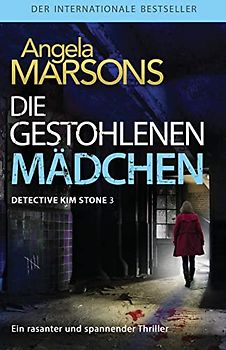 Die gestohlenen Mädchen: Ein rasanter und spannender Thriller: Der internationale Bestseller - ein rasanter und spannender Thriller (Detective Kim Stone Crime Thriller Series, Band 3)