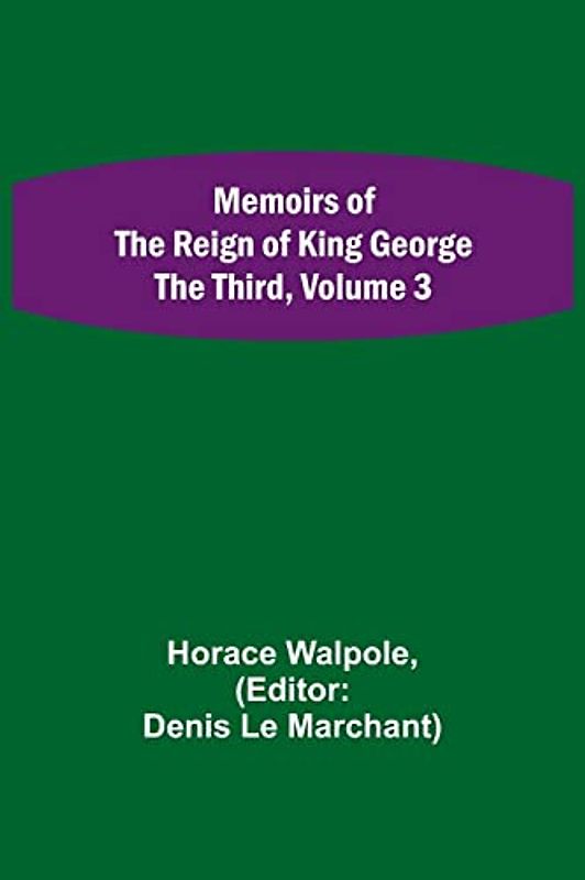 Memoirs of the Reign of King George the Third, Volume 3