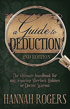 A Guide to Deduction - The ultimate handbook for any aspiring Sherlock Holmes or Doctor Watson