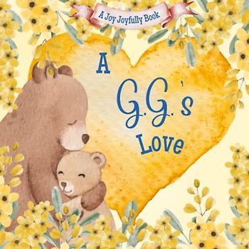 A G.G.'s Love!: A rhyming picture book for children and grandparents.