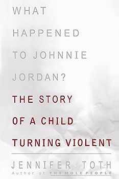 What Happened to Johnnie Jordan?: The Story of a Child Turning Violent
