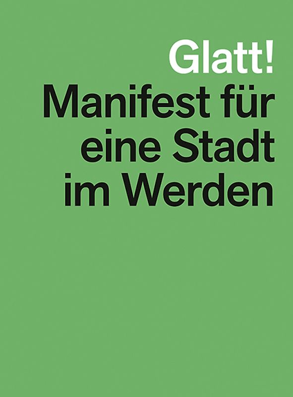 Glatt! Manifest für eine Stadt im Werden