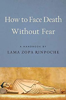 How to Face Death Without Fear: A Handbook by Lama Zopa Rinpoche