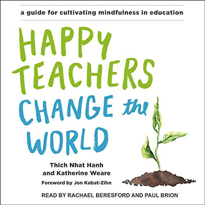 Happy Teachers Change the World: A Guide for Cultivating Mindfulness in Education
