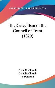 The Catechism Of The Council Of Trent (1829)