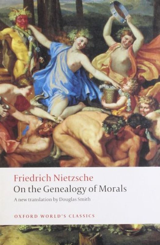 On the Genealogy of Morals: A Polemic. by Way of Clarification and Supplement to My Last Book Beyond Good and Evil (Oxford World's Classics) - Friedrich Wilhelm Nietzsche