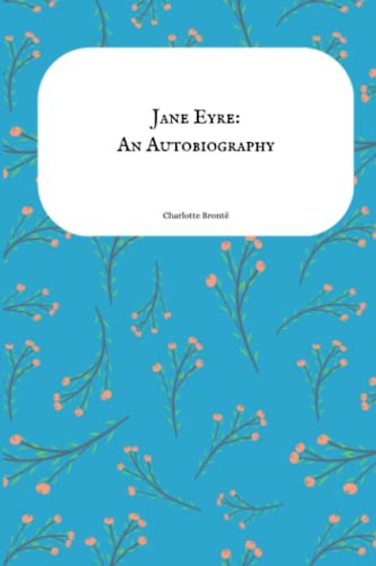 Jane Eyre: An Autobiography