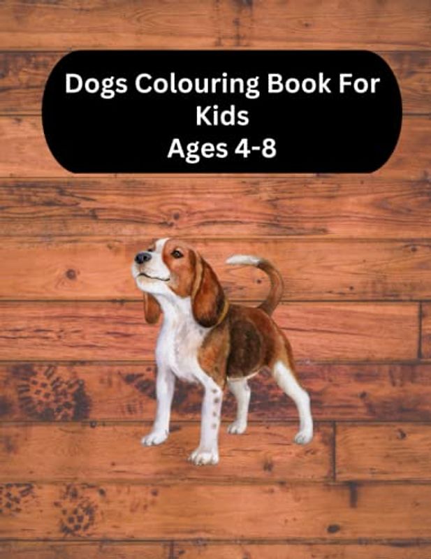 Dogs Colouring Book For Kids Ages 4-8: Magical Fun Colouring Books / Best Activity And Creativity Books For Kids