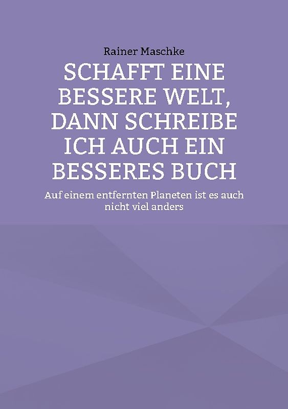 Schafft eine bessere Welt, dann schreibe ich auch ein besseres Buch