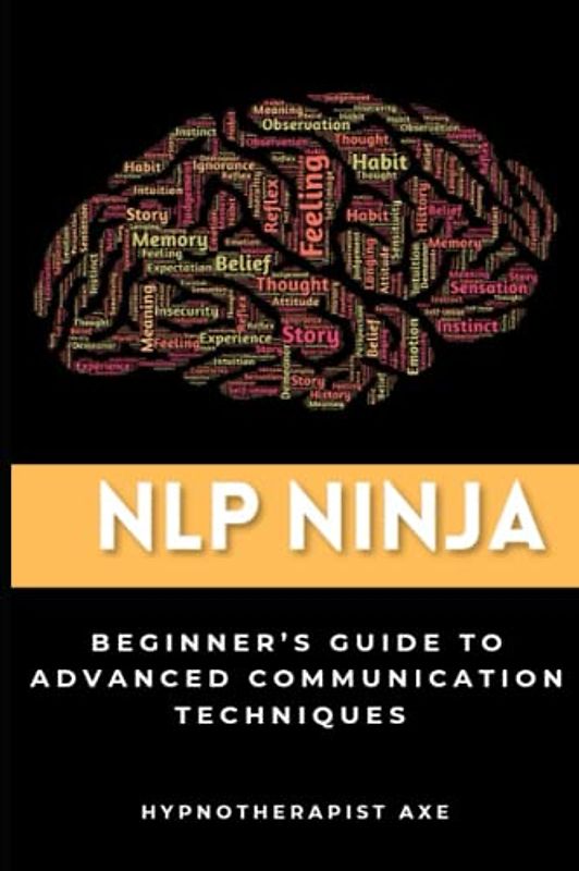 NLP Ninja: A Beginner's Guide to Advanced Communication Techniques