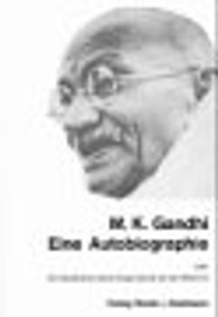 Eine Autobiographie oder Die Geschichte meiner Experimente mit der Wahrheit