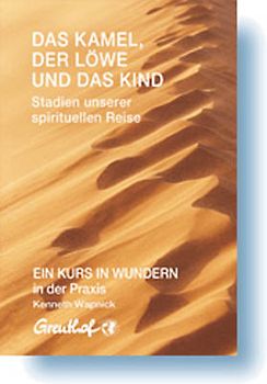Das Kamel, der Löwe und das Kind - Stadien unserer spirituellen Reise