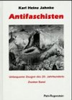 Antifaschisten. Unbequeme Zeugen des 20. Jahrhunderts