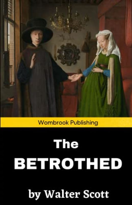 The Betrothed: The first of the Tales of the Crusaders (Annotated)