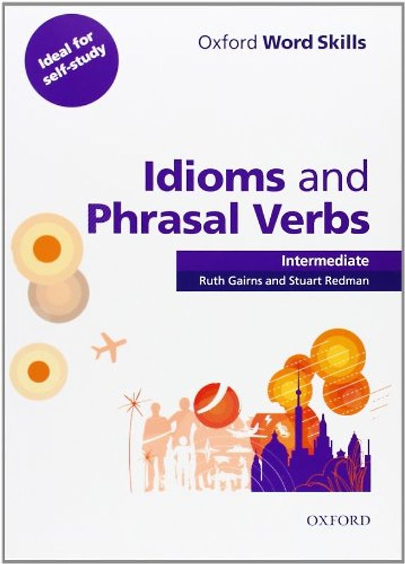 Oxford Word Skills Intermediate. Idioms and Phrasal Verbs: Student Book with Key - Ruth Gairns