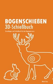 Bogenschießen 3D-Schießbuch: Grundlagen und Schießbuch für den Bogenparcours
