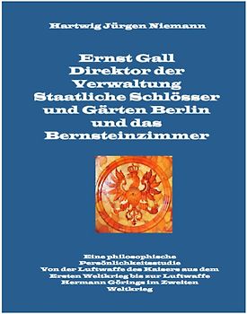 Ernst Gall Direktor der Verwaltung Staatliche Schlösser und Gärten Berlin und das Bernsteinzimmer