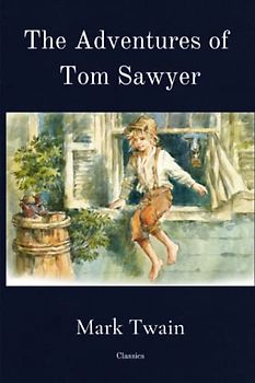 The Adventures of Tom Sawyer: Classic Illustrated Edition