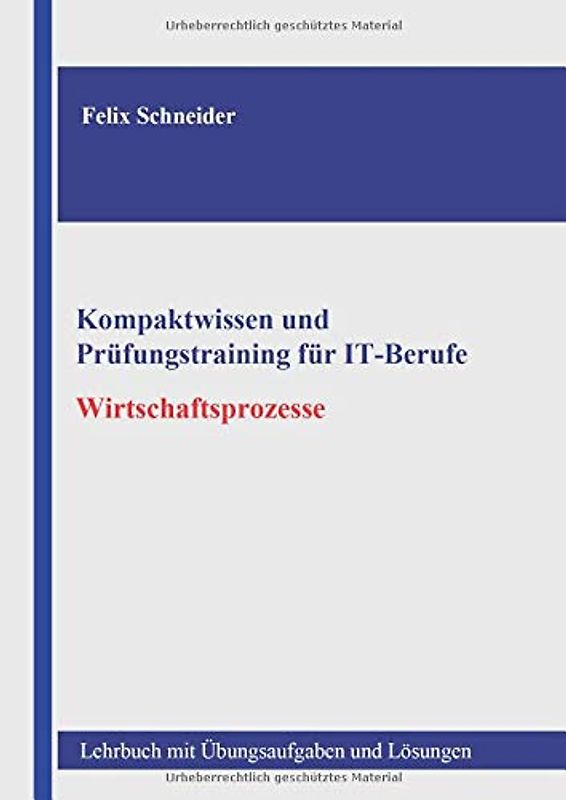 Kompaktwissen und Prüfungstraining für IT-Berufe - Wirtschaftsprozesse: Lehrbuch mit Übungsaufgaben und Lösungen