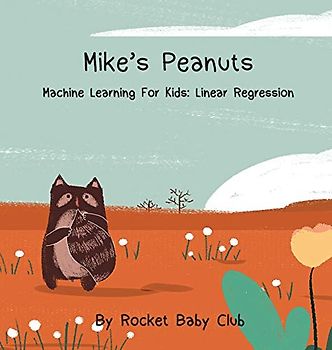 Mike's Peanuts: Machine Learning For Kids: Linear Regression (Machine Learning Series: Mike's Peanuts)