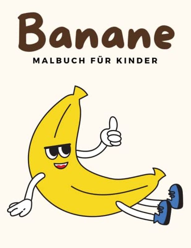 Banane Malbuch Für Kinder: Banane Malbücher Für Kinder, Obst Malbuch Für Kinder, Über 30 Seiten zum Ausmalen, Perfekte Malvorlagen für Jungen, Mädchen und Kinder im Alter von 4-8 Jahren und älter