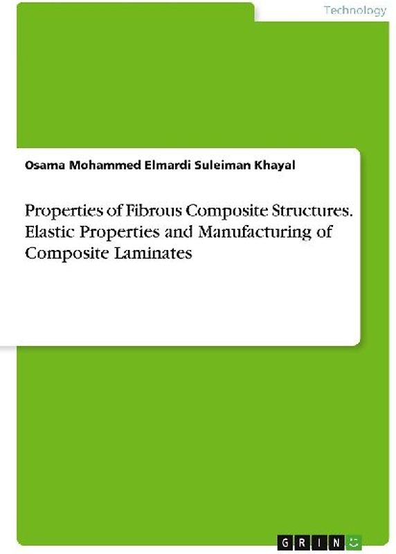 Properties of Fibrous Composite Structures. Elastic Properties and Manufacturing of Composite Laminates