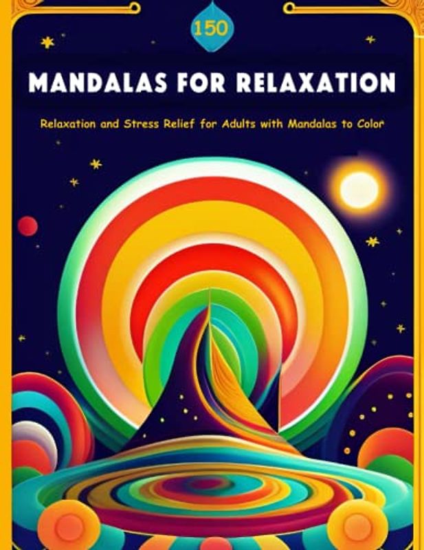 150 Mandalas for Relaxation: Relaxation and Stress Relief for Adults with Mandalas to Color