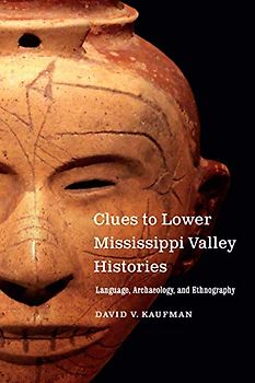 Clues to Lower Mississippi Valley Histories: Language, Archaeology, and Ethnography
