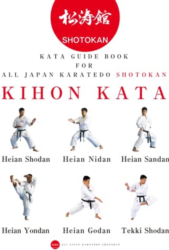 Karate Kata guide book for all Japan Karatedo Kihonkata: HeianShodan HeianNidan HeianSandan HeianYondan HeianGodan TekkiShodan (Shotokan, Band 1)