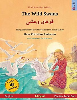 The Wild Swans – Khoo'håye wahshee (English – Persian, Farsi, Dari). Based on a fairy tale by Hans Christian Andersen: Bilingual children's book with ... – English / Persian, Farsi, Dari, Band 3)