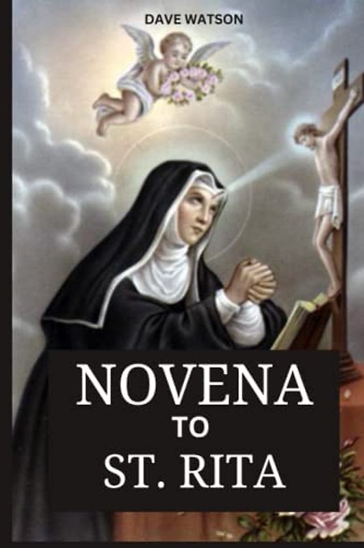 NOVENA TO ST. RITA: A 9-Day Prayer Routine to Change an Impossible Situation | Intercession to the Patron Saint of Impossible causes (Catholic Novena Prayer Books, Band 2)
