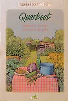 Querbeet. Vegetarisch kochen rund ums Gartenjahr
