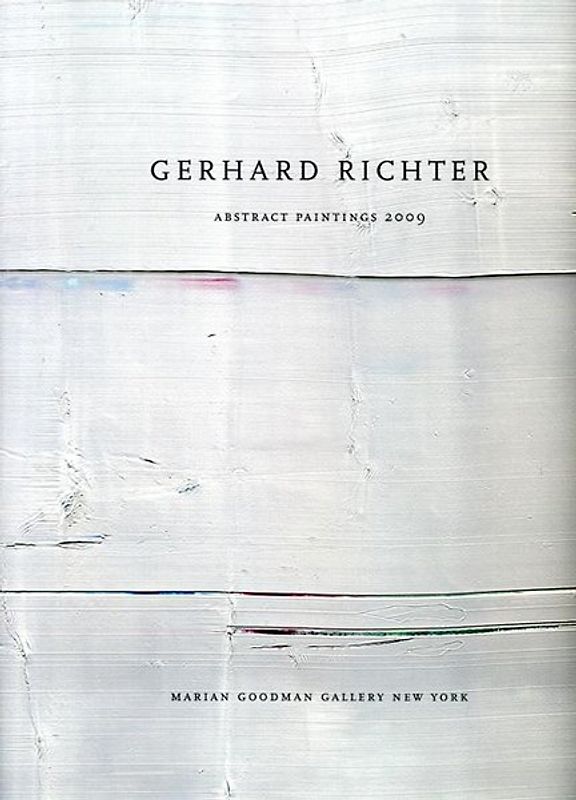 Gerhard Richter. Abstract Paintings 2009. Marian Goodman Gallery New York