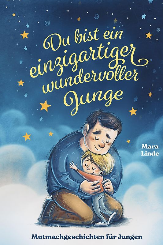 Du bist ein einzigartiger wundervoller Junge! Kinderbuch mit Mutmachgeschichten