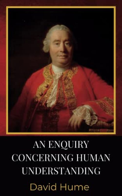 An Enquiry Concerning Human Understanding: The 1748 Literary Modern Empirical Philosophy Classic (Annotated)