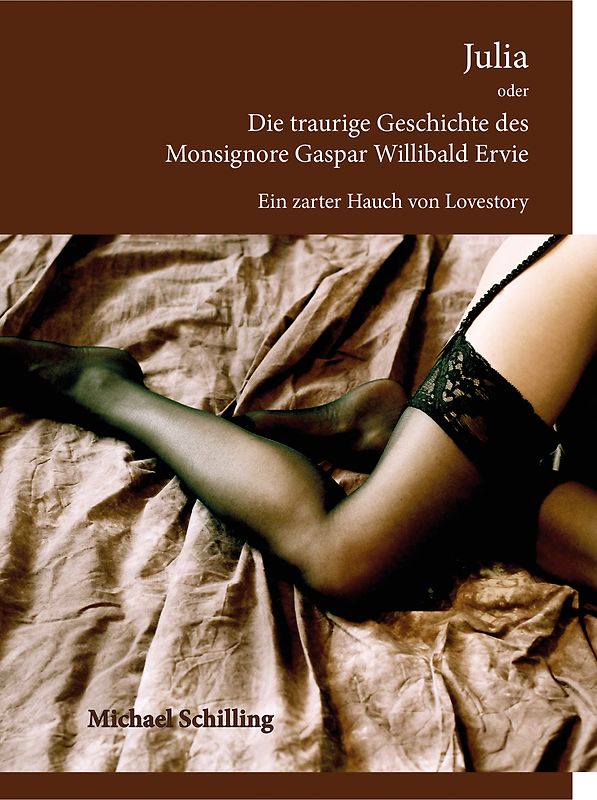 Julia oder Die traurige Geschichte des Monsignore Gaspar Willibald Ervie