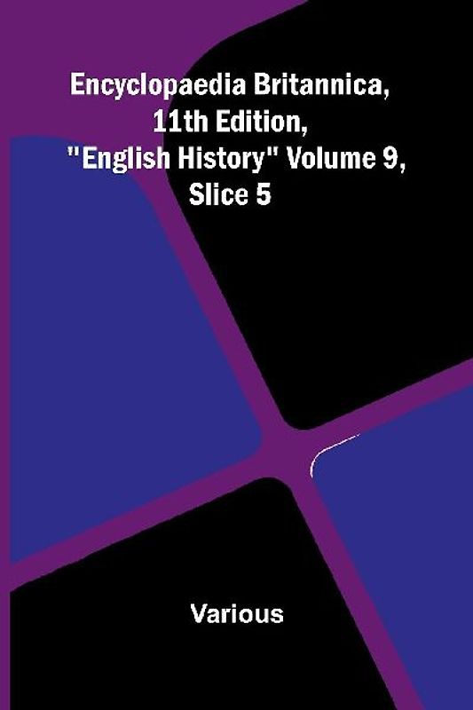 Encyclopaedia Britannica, 11th Edition, "English History" Volume 9, Slice 5