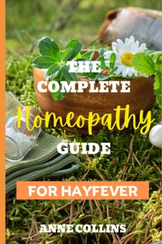 The Complete Homeopathy Guide - For Hayfever