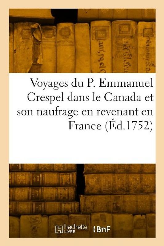 Voyages du P. Emmanuel Crespel dans le Canada et son naufrage en revenant en France