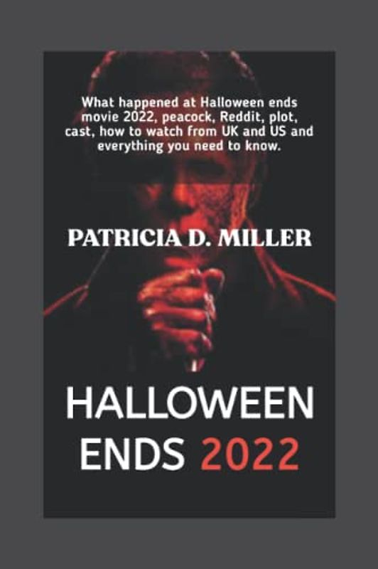 HALLOWEEN ENDS 2022: What happened at Halloween ends movie 2022, peacoak, reddit, plot, cast, how to watch from UK and US, and everything you need to know.