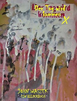 DER TAG WIRD KOMMEN JOHN WASZEK EIN BILDERBUCH