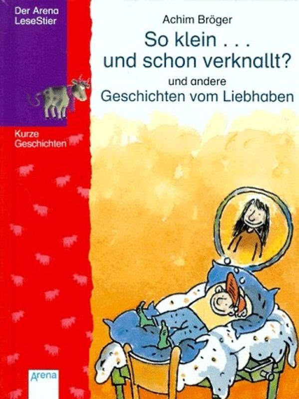 So klein...und schon verknallt? Und andere Geschichten vom Liebhaben