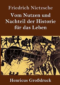 Vom Nutzen und Nachteil der Historie für das Leben (Großdruck)