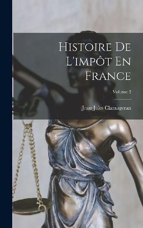 Histoire De L'impôt En France; Volume 2