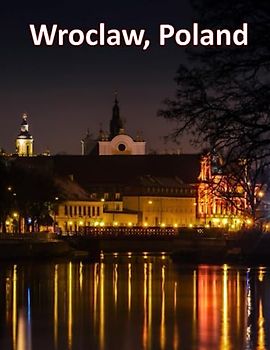 Wroclaw, Poland: A Visual Exploration of Wroclaw, Poland, A Visual Journey through Extraordinary Landscapes & Architecture - A Photography Coffe Table ... Breath Away, Tourism Guide Book, Band 117)