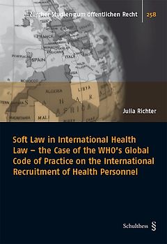 Soft Law in International Health Law - the Case of the WHO's Global Code of Practice on the International Recruitment of Health Personnel